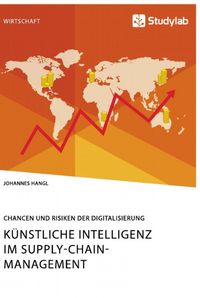 Produktbild: K&uuml;nstliche Intelligenz im Supply-Chain-Management. Chancen und Risiken der Digitalisierung