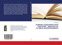 Produktbild: Turning Consumers Into "doctors": Analysis Of Tv Drug Advertisements