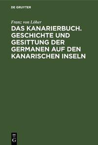 Produktbild: Das Kanarierbuch. Geschichte und Gesittung der Germanen auf den kanarischen Inseln