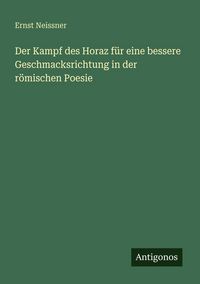 Produktbild: Der Kampf des Horaz f&uuml;r eine bessere Geschmacksrichtung in der r&ouml;mischen Poesie