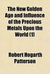 Produktbild: The New Golden Age and Influence of the Precious Metals Upon the World (1)