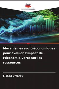 Produktbild: M&eacute;canismes socio-&eacute;conomiques pour &eacute;valuer l'impact de l'&eacute;conomie verte sur les ressources