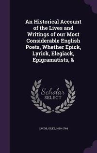 Produktbild: An Historical Account of the Lives and Writings of our Most Considerable English Poets, Whether Epick, Lyrick, Elegiack, Epigramatists, &