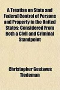 Produktbild: A Treatise on State and Federal Control of Persons and Property in the United States; Considered from Both a Civil and Criminal Standpoint