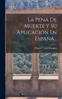 Produktbild: La Pena De Muerte Y Su Aplicaci&oacute;n En Espa&ntilde;a...