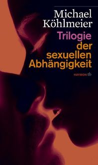 Bild vom Artikel Trilogie der sexuellen Abhängigkeit vom Autor Michael Köhlmeier