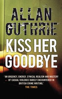 Bild vom Artikel Kiss Her Goodbye vom Autor Allan Guthrie