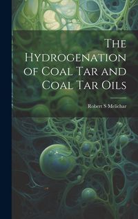 Produktbild: The Hydrogenation of Coal tar and Coal tar Oils