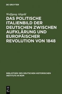 Produktbild: Das politische Italienbild der Deutschen zwischen Aufkl&auml;rung und europ&auml;ischer Revolution von 1848