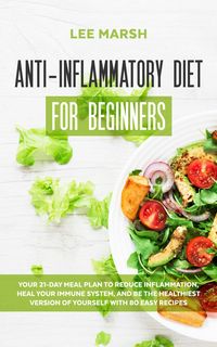 Produktbild: Anti-Inflammatory Diet for Beginners: Your 21-Day Meal Plan to Reduce Inflammation, Heal Your Immune System, and Be the Healthiest Version of Yourself