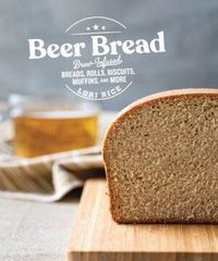 Produktbild: Beer Bread: Brew-Infused Breads, Rolls, Biscuits, Muffins, and More