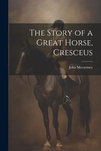 Produktbild: The Story of a Great Horse, Cresceus