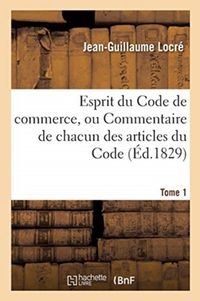 Produktbild: Esprit Du Code de Commerce, Ou Commentaire de Chacun Des Articles Du Code. Tome 1
