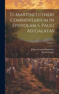 Produktbild: D. Martini Lutheri Commentarium In Epistolam S. Pauli Ad Galatas; Volume 1