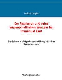 Produktbild: Der Rassismus und seine wissenschaftlichen Wurzeln bei Immanuel Kant