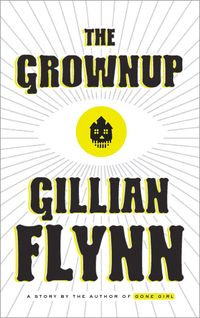 Bild vom Artikel The Grownup: A Story by the Author of Gone Girl vom Autor Gillian Flynn