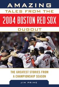 Produktbild: Prime, J: Amazing Tales from the 2004 Boston Red Sox Dugout