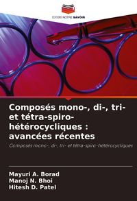 Produktbild: Compos&eacute;s mono-, di-, tri- et t&eacute;tra-spiro-h&eacute;t&eacute;rocycliques : avanc&eacute;es r&eacute;centes