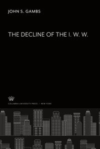 Produktbild: The Decline of the I. W. W.