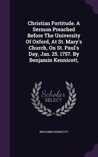 Produktbild: Christian Fortitude. A Sermon Preached Before The University Of Oxford, At St. Mary's Church, On St. Paul's Day, Jan. 25. 1757. By Benjamin Kennicott,