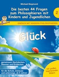 Produktbild: Gl&uuml;ck - Die besten 44 Fragen zum Philosophieren mit Kindern und Jugendlichen