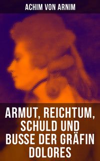 Produktbild: Armut, Reichtum, Schuld und Bu&szlig;e der Gr&auml;fin Dolores