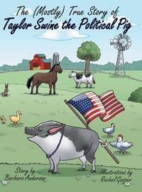 Produktbild: The (Mostly) True Story of Taylor Swine the Political Pig