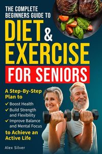 Produktbild: The Complete Beginners Guide To Diet and Exercise For Seniors