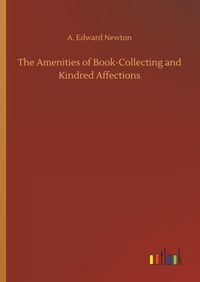 Produktbild: The Amenities of Book-Collecting and Kindred Affections
