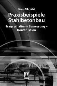 Produktbild: Praxisbeispiele Stahlbetonbau