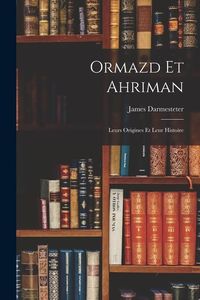 Produktbild: Ormazd Et Ahriman: Leurs Origines Et Leur Histoire