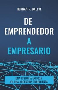 Produktbild: De emprendedor a empresario: Una historia exitosa en una Argentina turbulenta