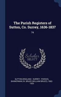 Produktbild: The Parish Registers of Sutton, Co. Surrey, 1636-1837