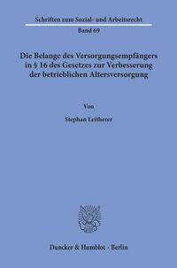 Produktbild: Die Belange des Versorgungsempf&auml;ngers in &sect; 16 des Gesetzes zur Verbesserung der betrieblichen Altersversorgung.