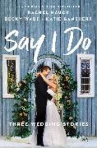 Bild vom Artikel Say I Do: Three Wedding Stories vom Autor Rachel Hauck