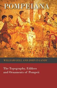 Produktbild: Pompeiana - The Topography, Edifices and Ornaments of Pompeii
