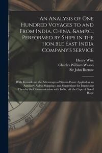 Produktbild: An Analysis of One Hundred Voyages to and From India, China, &c., Performed by Ships in the Hon.ble East India Company's Service