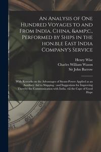 Produktbild: An Analysis of One Hundred Voyages to and From India, China, &c., Performed by Ships in the Hon.ble East India Company's Service: With Remarks on the