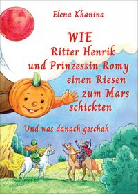 Produktbild: Wie Ritter Henrik und Prinzessin Romy einen Rieses zum Mars schickten