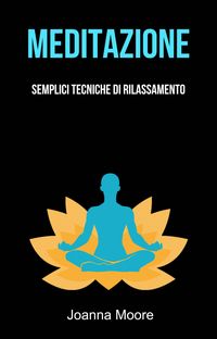 Produktbild: Meditazione: Semplici Tecniche Di Rilassamento