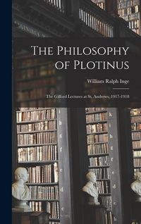 Produktbild: The Philosophy of Plotinus; the Gifford Lectures at St. Andrews, 1917-1918