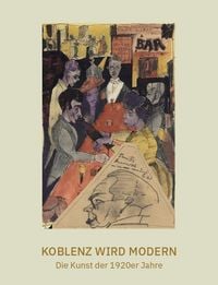 Produktbild: Koblenz wird modern &ndash; Die Kunst der 1920er Jahre