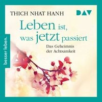 Produktbild: Leben ist, was jetzt passiert: Das Geheimnis der Achtsamkeit