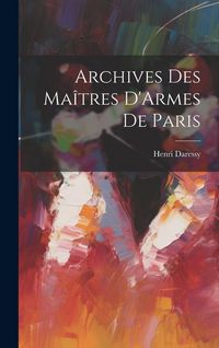 Produktbild: Archives Des Ma&icirc;tres D'Armes De Paris