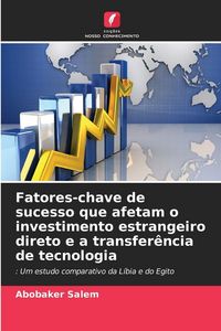 Produktbild: Fatores-chave de sucesso que afetam o investimento estrangeiro direto e a transfer&ecirc;ncia de tecnologia