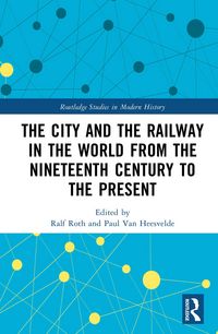 Produktbild: The City and the Railway in the World from the Nineteenth Century to the Present