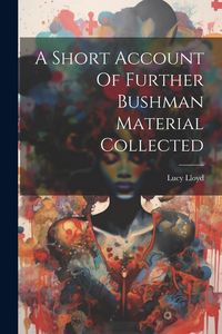 Produktbild: A Short Account Of Further Bushman Material Collected