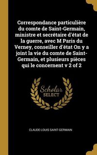 Produktbild: Correspondance particuli&egrave;re du comte de Saint-Germain, ministre et secr&eacute;taire d'&eacute;tat de la guerre, avec M Paris du Verney, conseiller d'&eacute;tat On y a jo