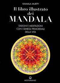 Produktbild: Il libro illustrato dei mandala. Disegni e meditazioni con i simboli di vita primordiali