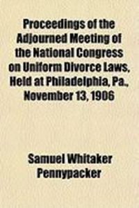 Produktbild: Proceedings of the Adjourned Meeting of the National Congress on Uniform Divorce Laws, Held at Philadelphia, Pa., November 13, 1906